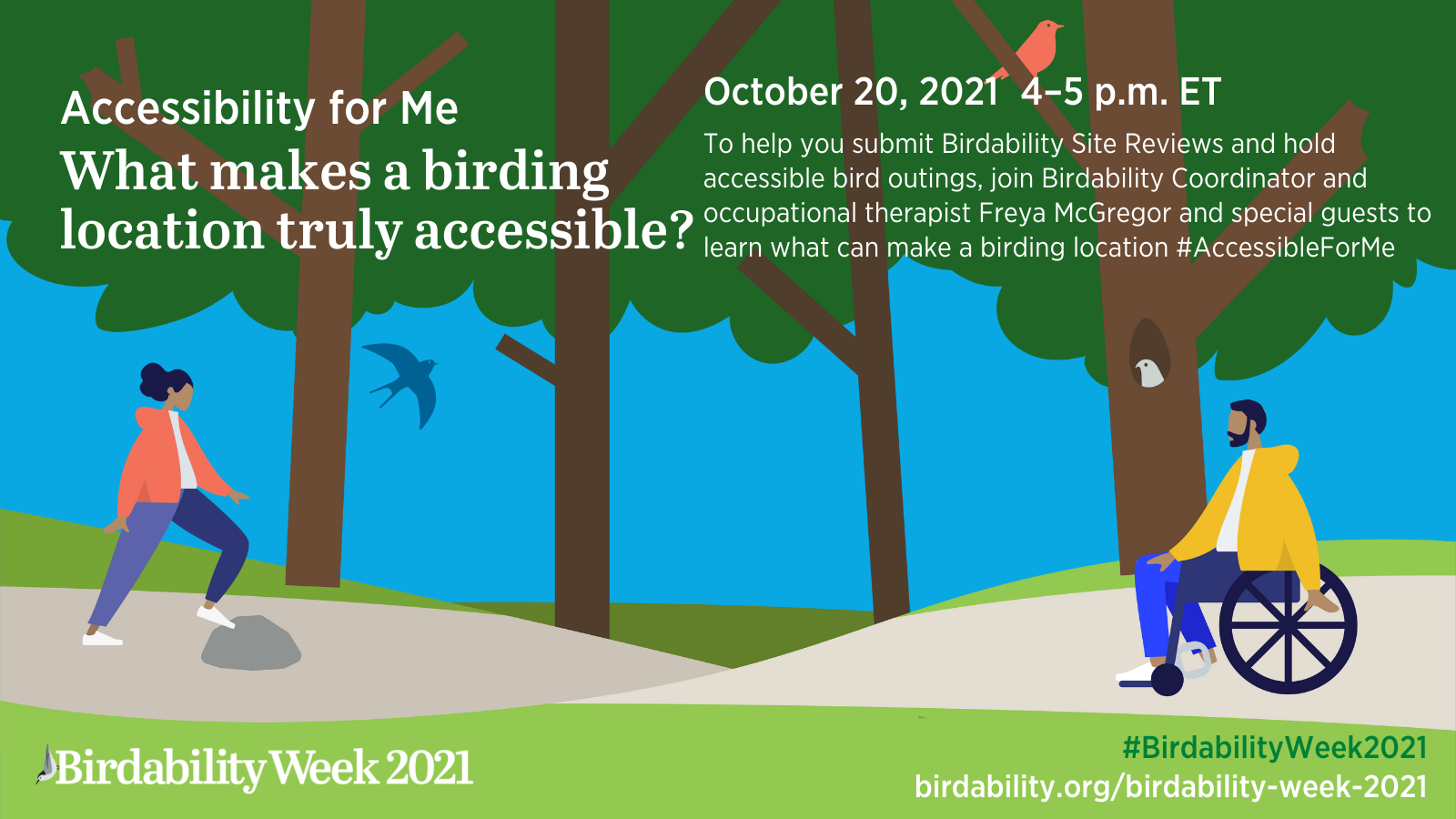 Accessbility for me. Learn what makes a birding location truly accessible at this online event October 20 2021. Visit birdability.org/birdability-week-2021 to learn more.